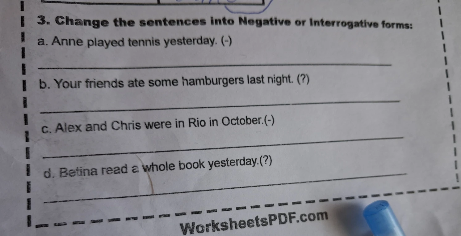 3. Change the sentences into Negative or Interrogative forms: