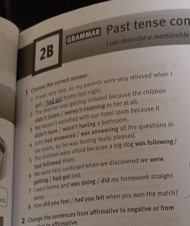 1 Choose the correct answer. 1 It was very late, so my parents were very relieved when I got / had got home last night.