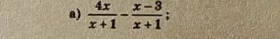 Как решить пример a) $\frac{4x}{x+1} - \frac{x-3}{x+1}$?