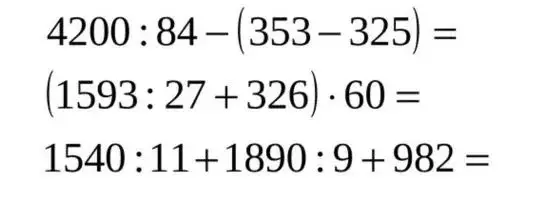 Вычисли значения выражений: 4200:84-(353-325), (1593:27 +326)*60, 1540:11+1890 : 9+982