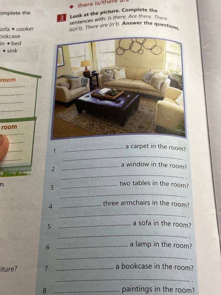 Look at the picture. Complete the sentences with: Is there, Are there. There is(n't). There are (n't). Answer the questions.