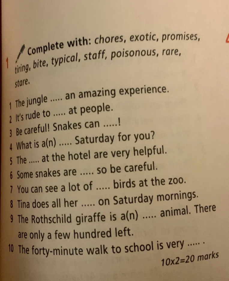 Дополните предложения словами из списка: chores, exotic, promises, tiring, bite, typical, staff, poisonous, rare, stare.