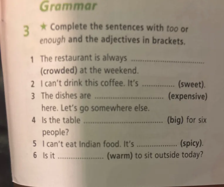 Complete the sentences with too or enough and the adjectives in brackets.