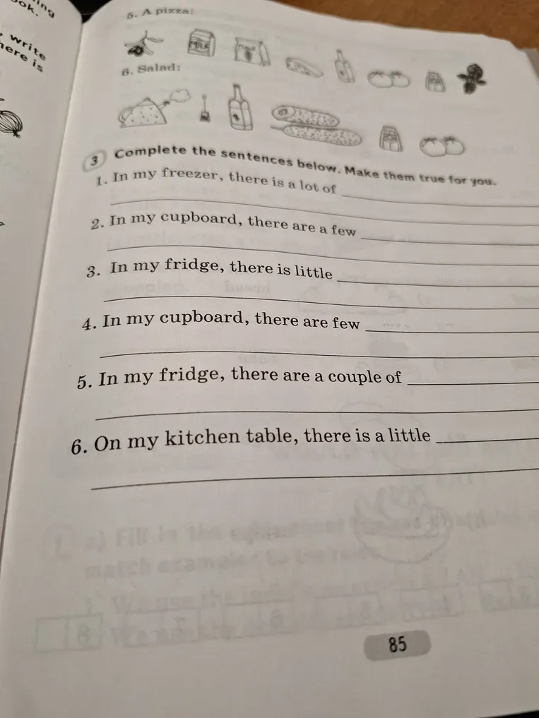 Complete the sentences below. Make them true for you. 1. In my freezer, there is a lot of