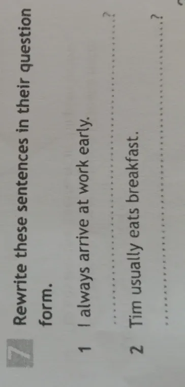 Rewrite these sentences in their question form.