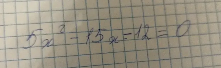 Решите квадратное уравнение $5x^2 - 15x - 12 = 0$