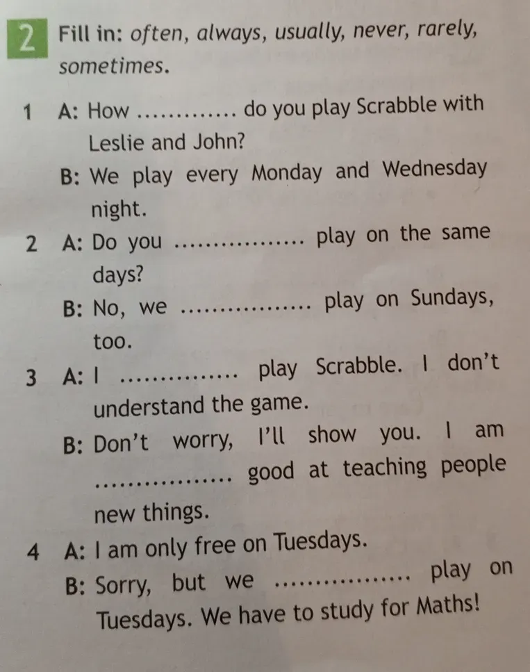 Fill in: often, always, usually, never, rarely, sometimes. A: How ............ do you play Scrabble with Leslie and John?