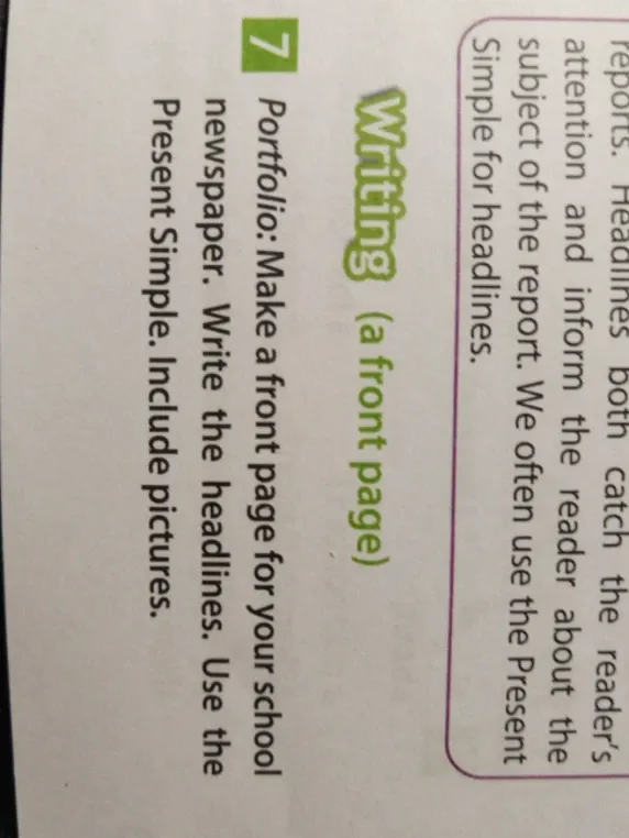 Make a front page for your school newspaper. Write the headlines. Use the Present Simple. Include pictures.