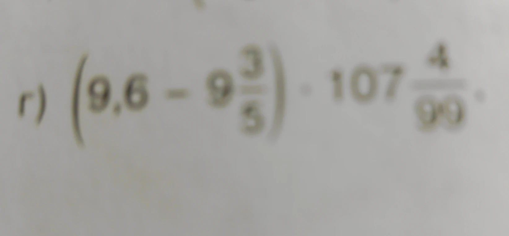 Вычислите значение выражения: $(9,6 - 9\frac{3}{5}) \cdot 107\frac{4}{99}$