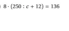 Найти значение c в уравнении $8 \cdot (250 : c + 12) = 136$