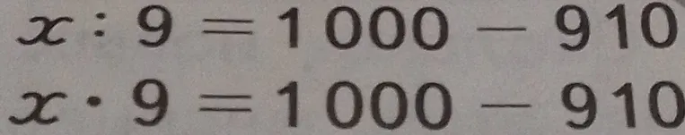 Решите уравнение $x : 9 = 1000 - 910$
