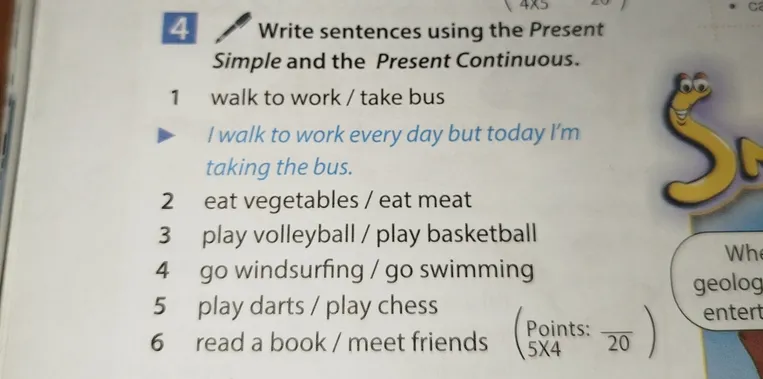 Write sentences using the Present Simple and the Present Continuous.
