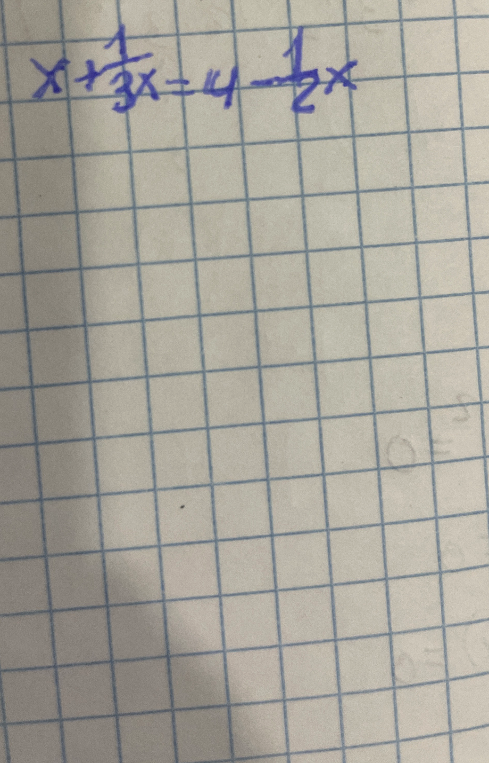 Решите уравнение x + 1/3x = 4 - 1/2x