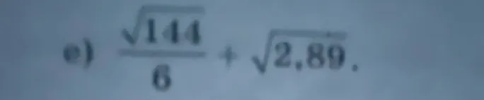 Вычислите значение выражения: e) sqrt(144)/6 + sqrt(2,89)