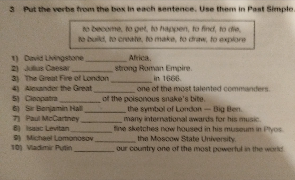 Put the verbs from the box in each sentence. Use them in Past Simple.