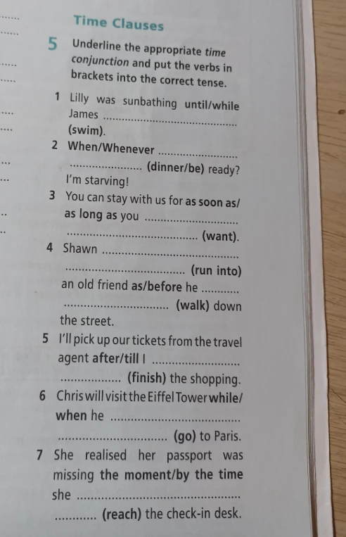 Underline the appropriate time conjunction and put the verbs in brackets into the correct tense.