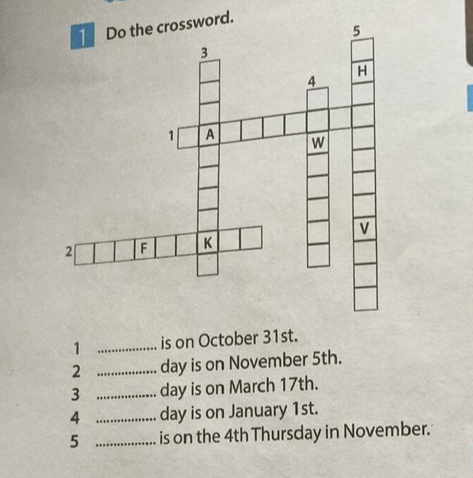 Do the crossword: 1. ... is on October 31st. 2. ... day is on November 5th. 3. ... day is on March 17th. 4. ... day is on January 1st. 5. ... is on the 4th Thursday in November.