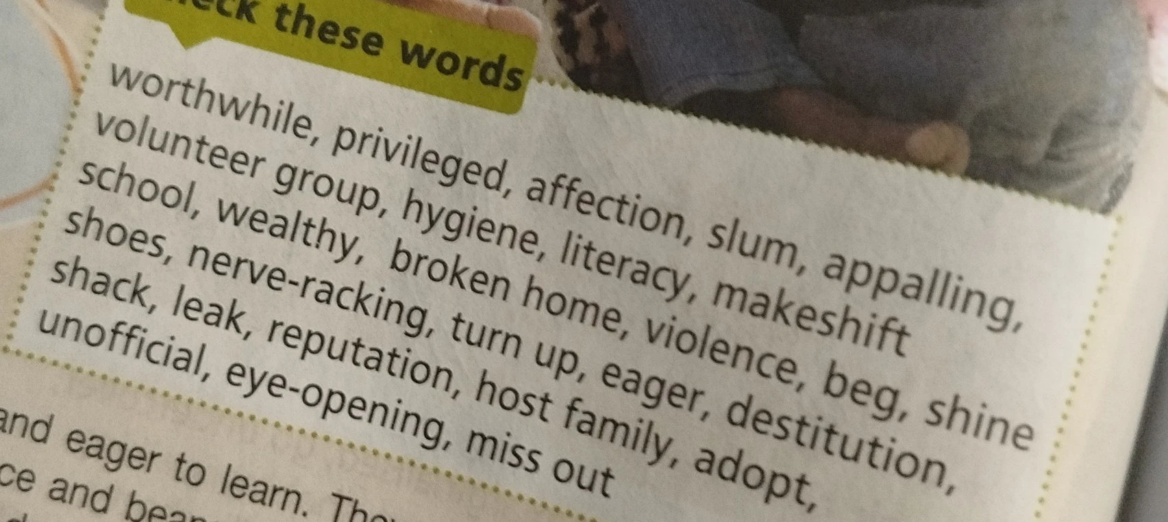 Переведи эти слова: worthwhile, privileged, affection, slum, appalling, volunteer group, hygiene, literacy, makeshift school, wealthy, broken home, violence, beg, shine shoes, nerve-racking, turn up, eager, destitution, shack, leak, reputation, host family, adopt, unofficial, eye-opening, miss out
