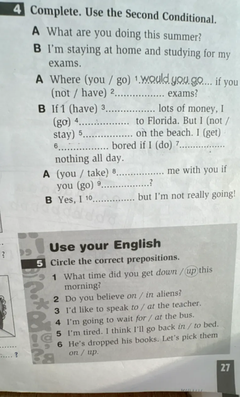 Complete. Use the Second Conditional. Circle the correct prepositions.
