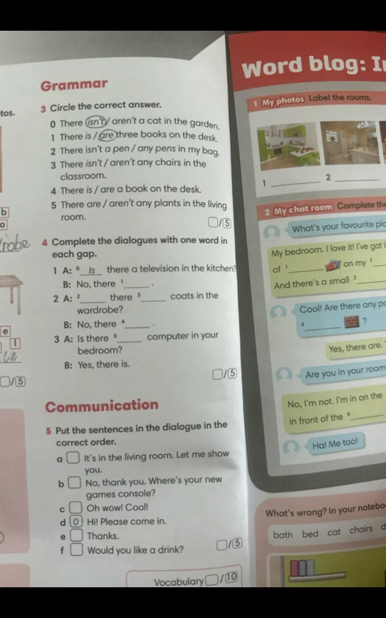 3 Circle the correct answer. 0 There isn't/aren't a cat in the garden. 4 Complete the dialogues with one word in each gap. 5 Put the sentences in the dialogue in the correct order.