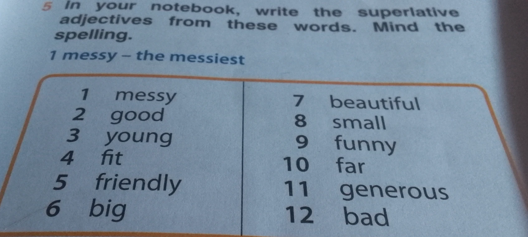 In your notebook, write the superlative adjectives from these words. Mind the spelling.