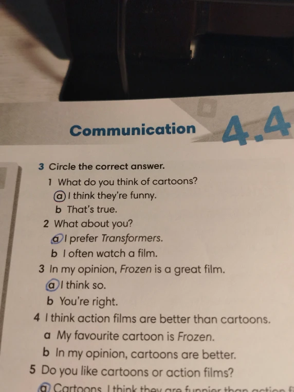 Circle the correct answer. 4 I think action films are better than cartoons.