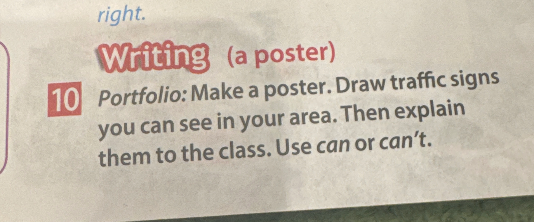 Portfolio: Make a poster. Draw traffic signs you can see in your area. Then explain them to the class. Use can or can't.