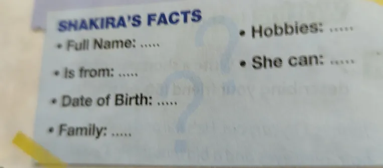 SHAKIRA'S FACTS. Full Name: ..... Is from: ..... Date of Birth: ..... Family: ..... Hobbies: ..... She can: .....