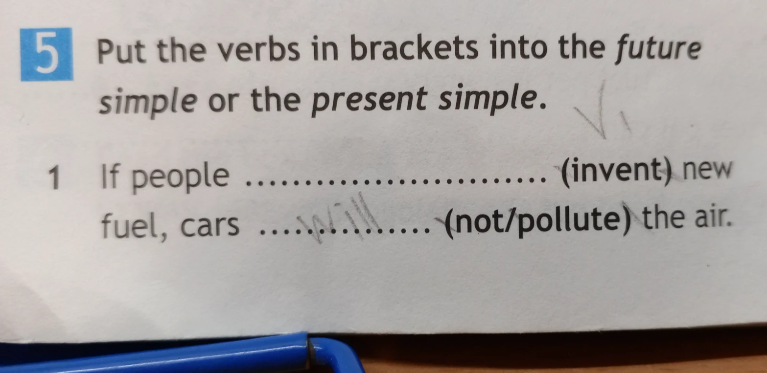 Put the verbs in brackets into the future simple or the present simple. 1 If people ... (invent) new fuel, cars ... (not/pollute) the air.