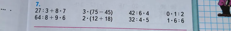 7. 27 : 3 + 8 * 7, 64 : 8 + 9 * 6, 3 * (75 - 45), 2 * (12 + 18), 42 : 6 * 4, 32 : 4 * 5, 0 * 1 : 2, 1 * 6 : 6