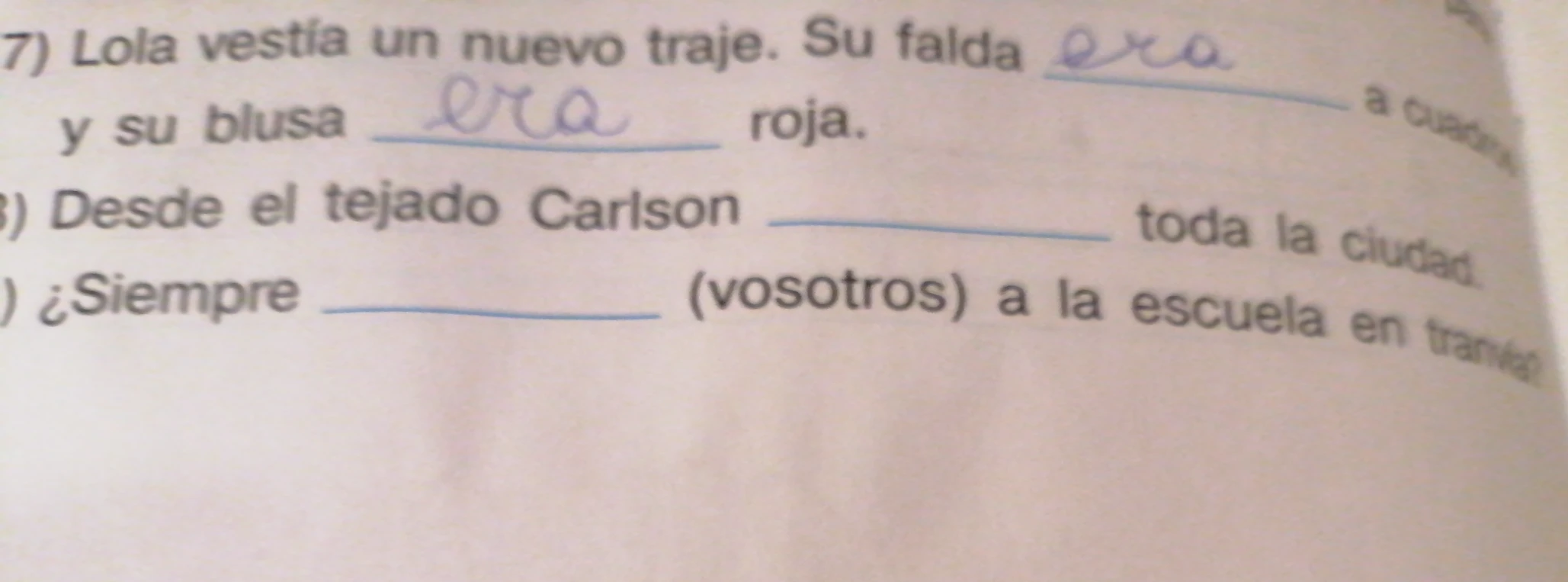 Заполните пропуски в предложениях: 7) Lola vestía un nuevo traje..., 8) Desde el tejado Carlson..., 9) ¿Siempre ... (vosotros) a la escuela en tranvía?