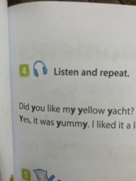 Listen and repeat. Did you like my yellow yacht? Yes, it was yummy. I liked it a lot.