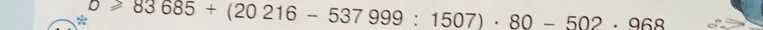 Решите неравенство b >= 83 685 + (20 216 - 537 999 : 1507) * 80 - 502 * 968