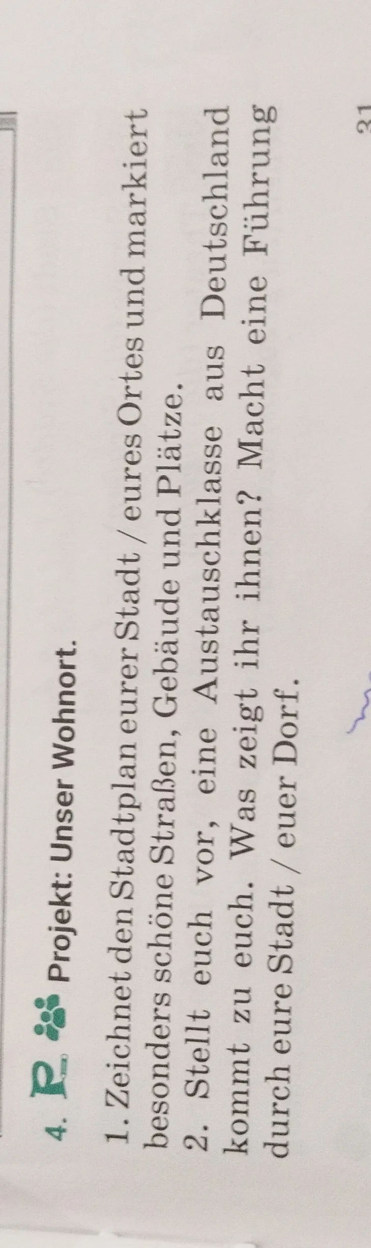1. Zeichnet den Stadtplan eurer Stadt / eures Ortes und markiert besonders schöne Straßen, Gebäude und Plätze. 2. Stellt euch vor, eine Austauschklasse aus Deutschland kommt zu euch.
