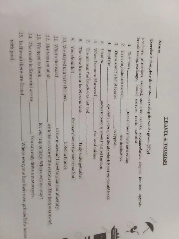 Complete the sentences using the words given: brochure, attractions, sampled, sunbathe, resorts, accommodation, elegant, location, appeals, breath-taking, exchange, humid, narrow, reach, satisfied