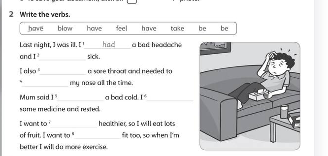 Write the verbs: have, blow, have, feel, have, take, be, be. Fill in the gaps in the text about being ill.