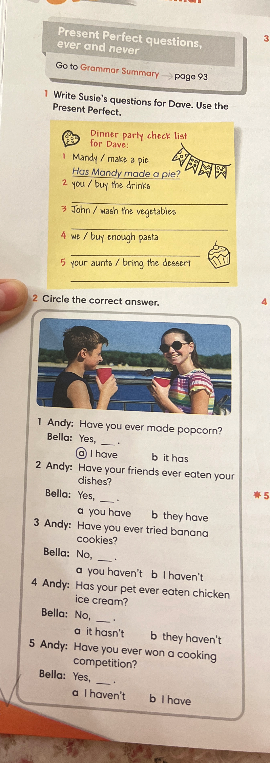 Write Susie's questions for Dave. Use the Present Perfect. Circle the correct answer.