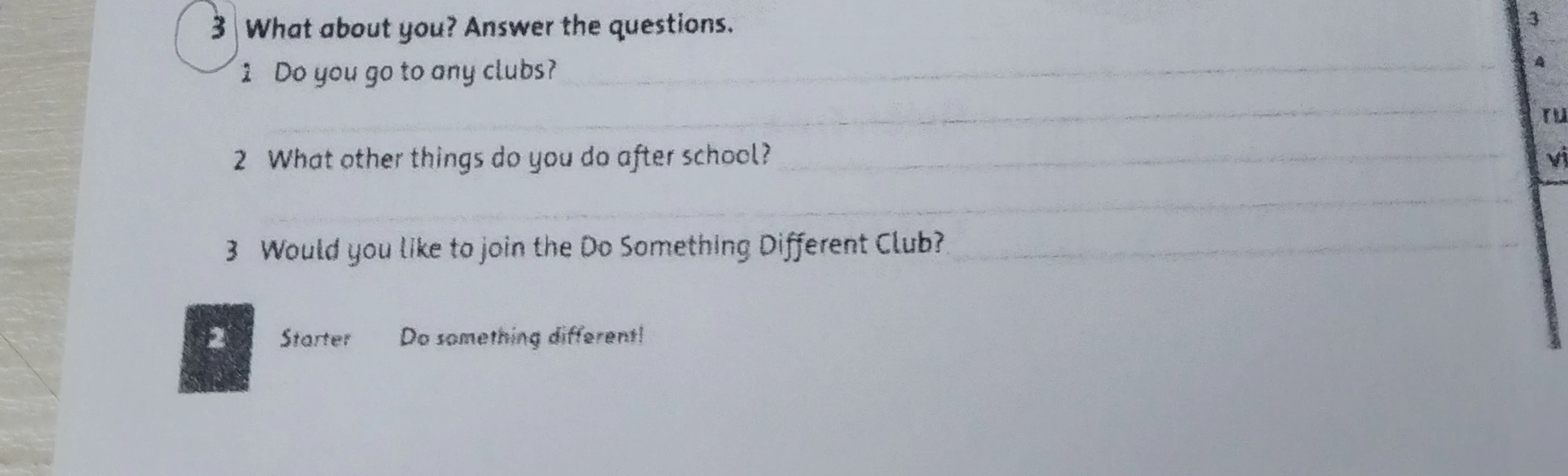 3 What about you? Answer the questions. 1 Do you go to any clubs? 2 What other things do you do after school? 3 Would you like to join the Do Something Different Club?