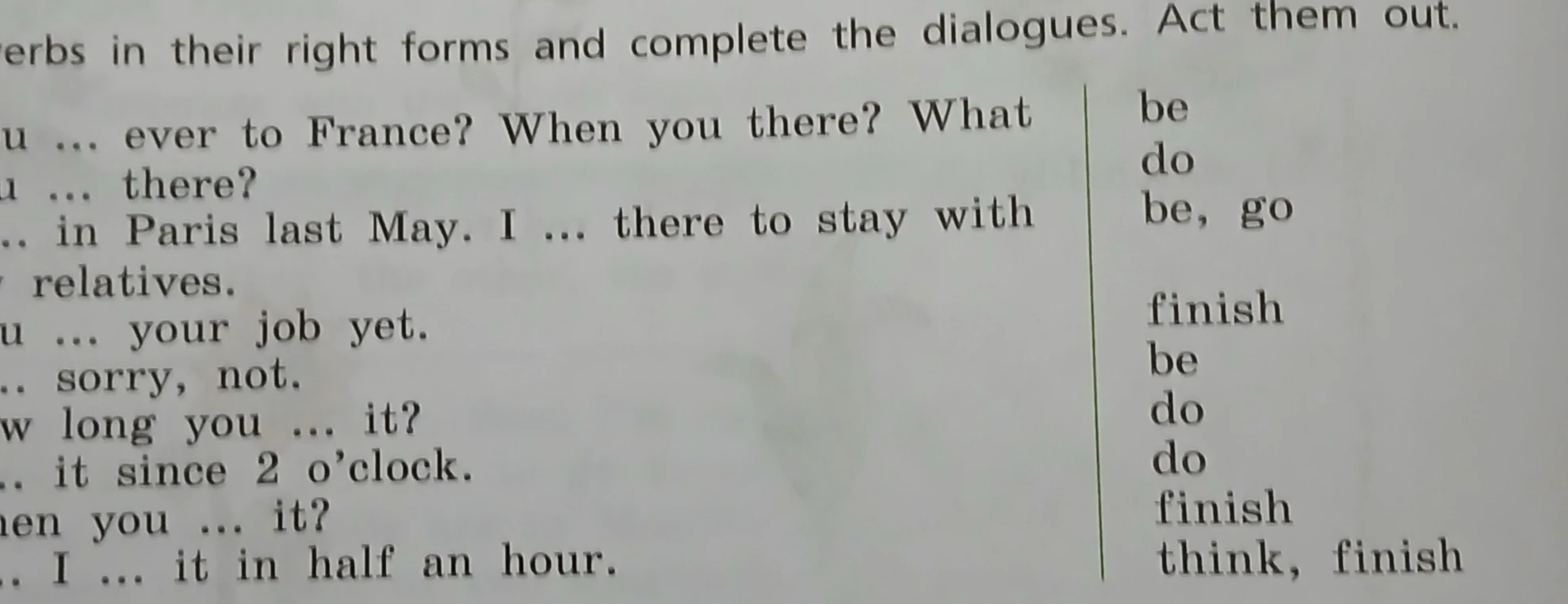 Put the verbs in their right forms and complete the dialogues.