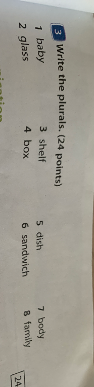 Write the plurals: 1 baby, 2 glass, 3 shelf, 4 box, 5 dish, 6 sandwich, 7 body, 8 family