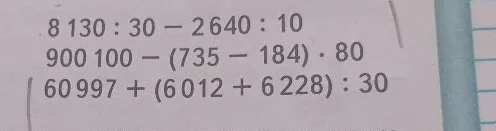 Вычислите: 8 130 : 30 - 2 640 : 10; 900 100 - (735 - 184) * 80; 60 997 + (6 012 + 6 228) : 30