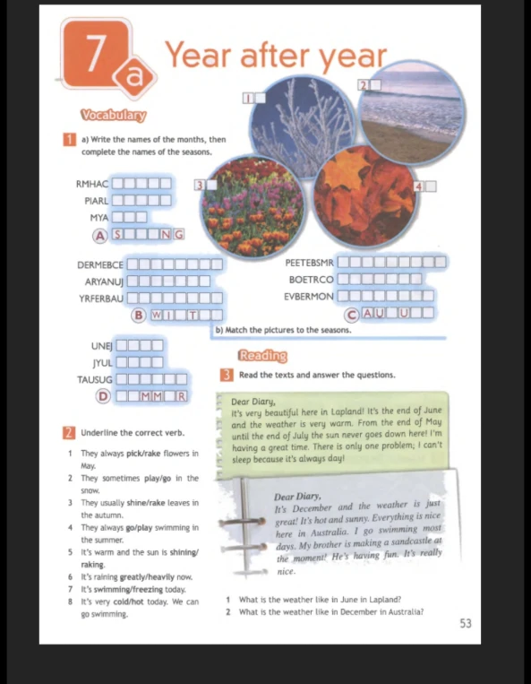 Write the names of the months, then complete the names of the seasons; Underline the correct verb; Read the texts and answer the questions.