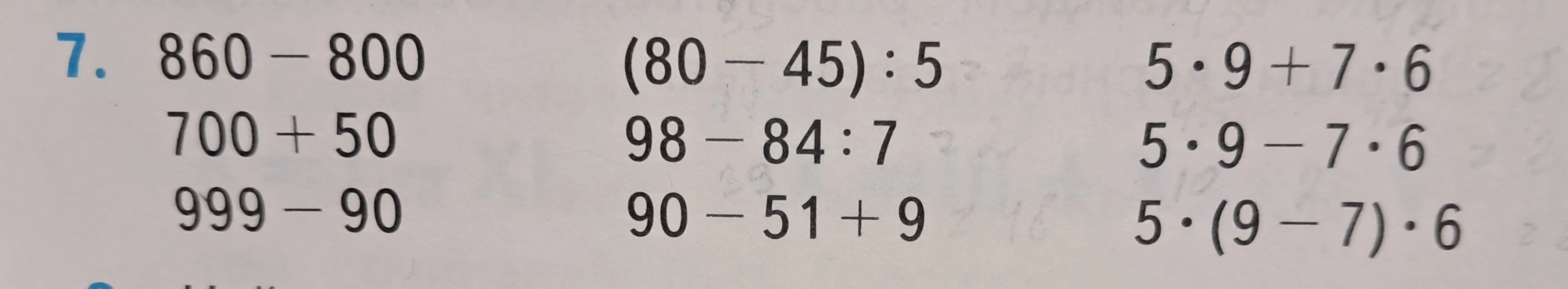 Вычислите значения выражений: 860 - 800, 700 + 50, 999 - 90, (80 - 45) : 5, 98 - 84 : 7, 90 - 51 + 9, 5 * 9 + 7 * 6, 5 * 9 - 7 * 6, 5 * (9 - 7) * 6.