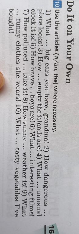 Use the articles (a/an, the) where necessary. 1) What ... big ears you have, grandma! 2) How dangerous ... place looks!