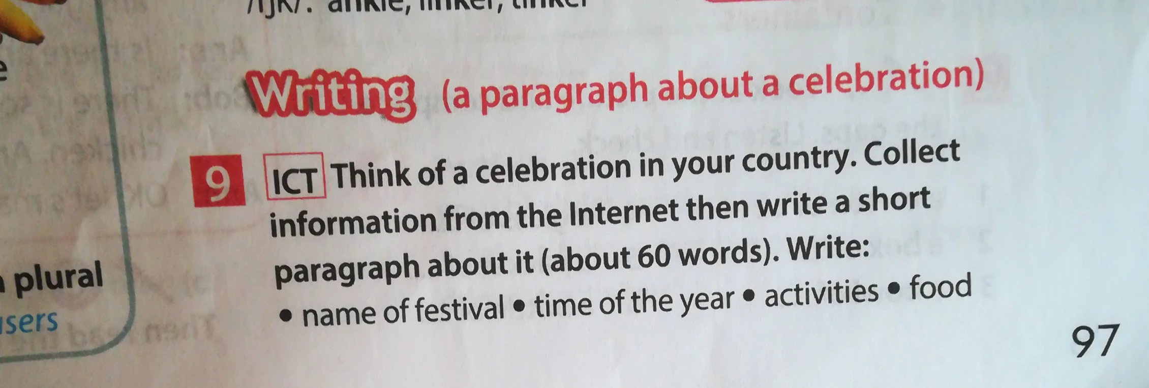 Think of a celebration in your country. Collect information from the Internet then write a short paragraph about it (about 60 words). Write: name of festival, time of the year, activities, food