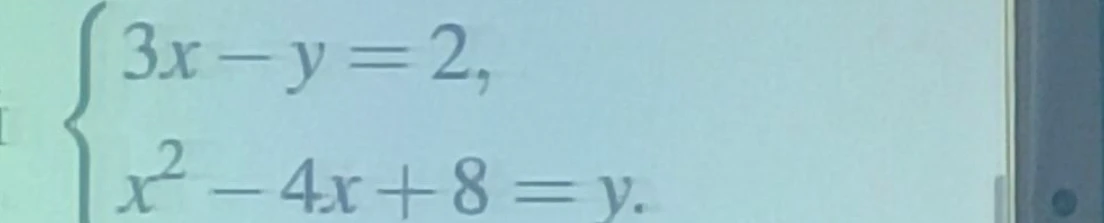 Решите систему уравнений: 3x - y = 2; x^2 - 4x + 8 = y