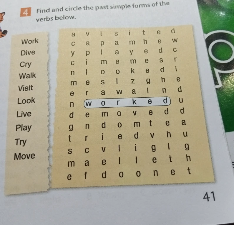 Find and circle the past simple forms of the verbs below: Work, Dive, Cry, Walk, Visit, Look, Live, Play, Try, Move.