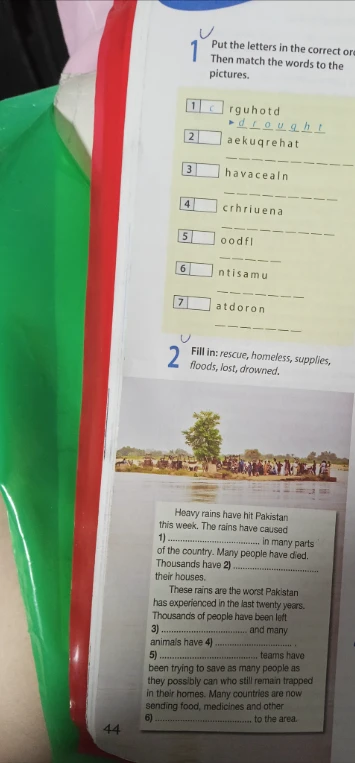 Put the letters in the correct order. Then match the words to the pictures. Fill in: rescue, homeless, supplies, floods, lost, drowned.