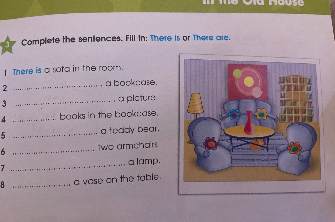 Complete the sentences. Fill in: There is or There are.