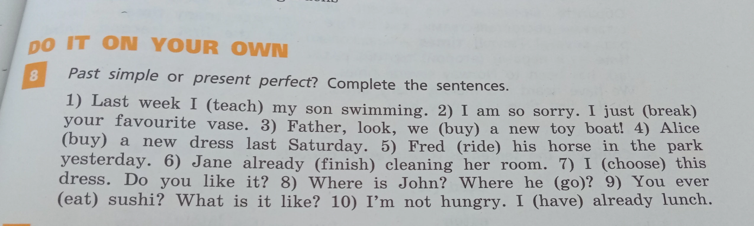 Past simple or present perfect? Complete the sentences.